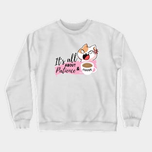 It's all about patience & coffee Crewneck Sweatshirt